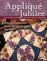 Applique Jubilee: 16 Quilt Projects with Hand, Machine and Fusible Applique
