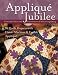 Book Applique Jubilee: 16 Quilt Projects with Hand, Machine and Fusible Applique