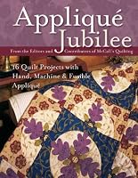 Applique Jubilee: 16 Quilt Projects with Hand, Machine and Fusible Applique