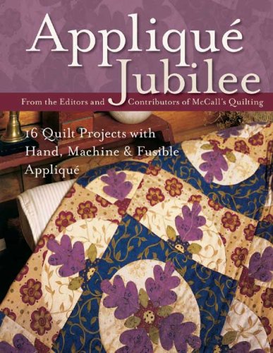 Applique Jubilee: 16 Quilt Projects with Hand, Machine and Fusible Applique