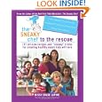 The Sneaky Chef to the Rescue: 101 All-New Recipes and Sneaky Tricks for Creating Healthy Meals Kids... by Missy Chase Lapine