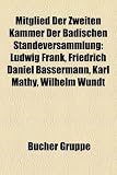 Produkt-Bild: Mitglied Der Zweiten Kammer Der Badischen St Ndeversammlung: Ludwig Frank, Friedrich Daniel Bassermann, Karl Mathy, Wilhelm Wundt