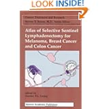 Atlas of Selective Sentinel Lymphadenectomy for Melanoma, Breast Cancer and Colon Cancer... by Stanley P. L. Leong