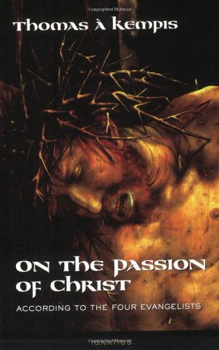 On the Passion of Christ: According to the Four Evangelists : Prayers and Meditations