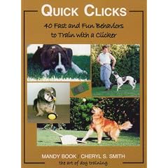 Quick Clicks: 40 Fast and Fun Behaviors to Train with a Clicker
