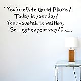 You're off to great places.Today is your day.Your mountain is waiting,So ...get on your way Words Dr. Seuss Wall Art Quote Decor Decal Sticker