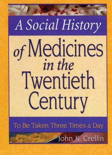 A Social History of Medicines in the Twentieth Century: To Be Taken Three Times a Day