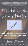 The Wind is My Mother: The Life and Teachings of a Native American Shaman