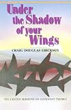 Under the Shadow of Your Wings: Ten Lenten Sermons on Covenant Themes