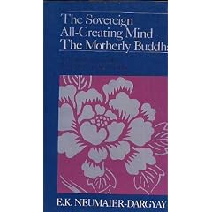 The Sovereign All-Creating Mind-The Motherly Buddha: A Translation of Kun Byed Rgyal Po'I Mdo