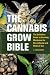 The Cannabis Grow Bible: The Definitive Guide to Growing Marijuana for Recreational and Medical Use