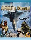 21st Century U.S. Military Manuals: U.S. Air Force Airman s Manual - Survival Skills, NBC Protective Equipment, IEDs, Terrorism, Security, Weapons, Staying Ready, Convoy Procedures