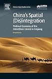 China's spatial (dis)integration : political economy of the interethnic unrest in Xinjiang