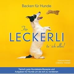 F�r Leckerli tu' ich alles!: Tierisch gute Hundekeks-Rezepte und Aufgaben f�r Hunde um sie sich zu verdienen