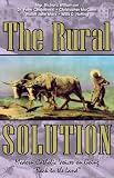 The Rural Solution: Modern Catholic Voices on Going Back to the Land: Modern Catholic Voices on Going Back to the Land
