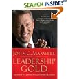 Leadership Gold: Lessons I've Learned from a Lifetime of Leading by  John C. Maxwell