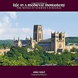 Life in a Medieval monastery : the monks of Durham Cathedral