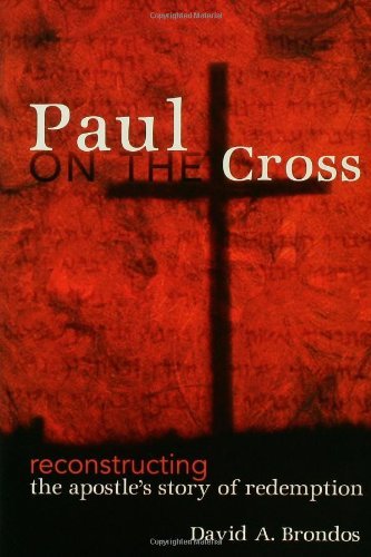Paul on the Cross: Reconstructing the Apostle's Story of Redemption