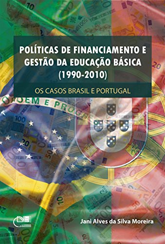 Políticas de financiamento e gestão da educação básica (1990-2010): os casos Brasil e Portugal (Portuguese Edition)