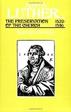 Martin Luther The Preservation of the Church Vol 3 1532-1546