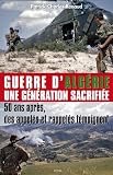 Guerre d Alg�rie - Une g�n�ration sacrifi�e