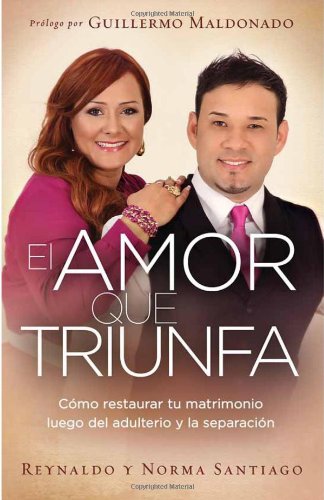 El Amor que Triunfa: Como restaurar tu matrimonio luego del adulterio y la separacion (Spanish Edition)