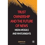 trust ownership and the future of news media moguls and white knights