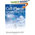Cell Phone Spirituality: What your cell phone can teach you about life and God. by  Kevin Goodrich O.P.