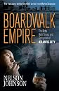 Boardwalk Empire: The Birth, High Times, and Corruption of Atlantic City