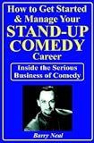 How to Get Started & Manage Your STAND-UP Comedy Career: Inside the Serious Business of Comedy