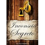Inconscio Segreto - I segreti della mente inconscia, come utilizzare al meglio il cervello per il benessere psico-fisicodi Matteo Mainetti
