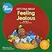 Let's Talk About Feeling Jealous