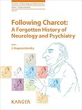 Following Charcot: A Forgotten History of Neurology and Psychiatry (Frontiers of Neurology and Neuroscience)