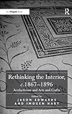 Rethinking the interior, c.1867-1896 : aestheticism and arts and crafts
