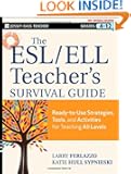 The ESL / ELL Teacher's Survival Guide: Ready-to-Use Strategies, Tools, and Activities for Teaching English Language Learn...