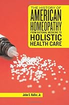 The History of American Homeopathy: From Rational Medicine to Holistic Health Care
