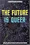 The Future is Queer: A Science Fiction Anthology