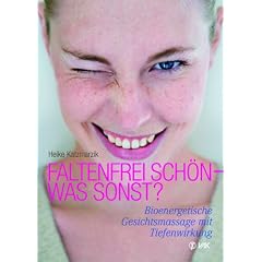 Faltenfrei schön - was sonst? Bioenergetische Gesichtsmassage mit Tiefenwirkung (Taschenbuch)