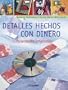 Detalles Hechos Con Dinero: Simplemente Originales [With Patterns] (Spanish Edition)