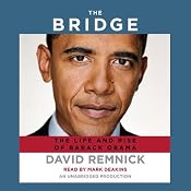 The Bridge: The Life and Rise of Barack Obama | [David Remnick]