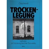 Trockenlegung. Leitfaden zur Sanierung feuchter Bauwerkevon "Claus Arendt"