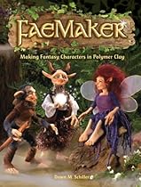 FaeMaker: Making Fantasy Characters in Polymer Clay FaeMaker: Making Fantasy Characters in Polymer Clay