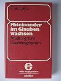 Miteinander im Glauben wachsen - Anleitung zum Glaubensgespr&auml;ch - Franz Jalics