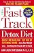 The Fast Track One-Day Detox Diet: Boost metabolism, get rid of fattening toxins, safely lose up to 8 pounds overnight and keep them off for good