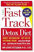 The Fast Track Detox Diet: Boost metabolism, get rid of fattening toxins, jump-start weight loss and keep the pounds off for good
