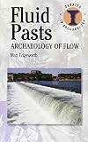 Fluid pasts : archaeology of flow