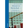 Damals in Marienbad...: Goethe, Kafka und Co. - die vornehme Welt kuriert sich