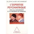 L'expertise psychiatrique : Face � la dangerosit� et � la r�cidive des criminels