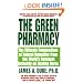The Green Pharmacy: The Ultimate Compendium Of Natural Remedies From The World's Foremost Authority On Healing Herbs
