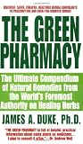 The Green Pharmacy: The Ultimate Compendium of Natural Remedies from the World's Foremost Authority on Healing Herbs